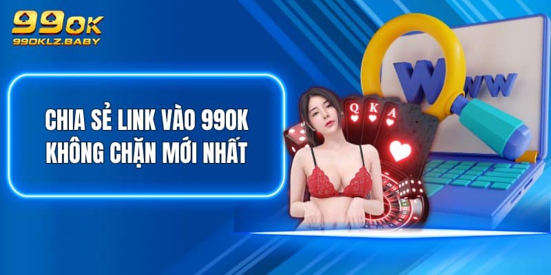 Chia sẻ link vào 99OK không chặn mới nhất