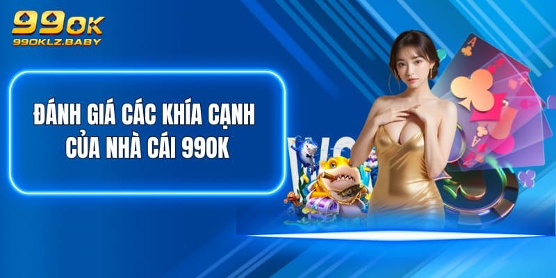 Đánh giá các khía cạnh của nhà cái 99OK