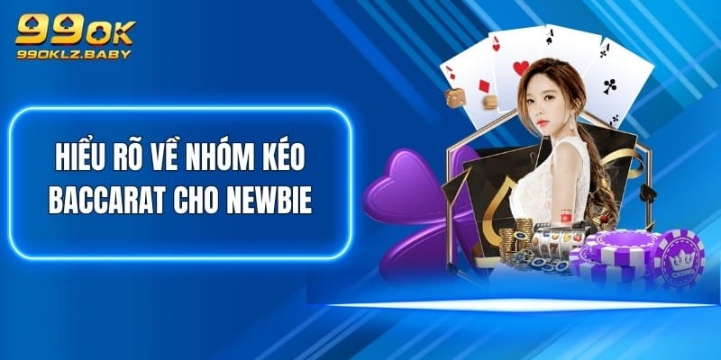 Hiểu rõ về nhóm kéo Baccarat cho newbie