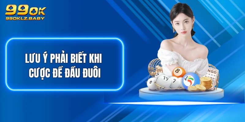 Lưu ý phải biết khi cược đề đầu đuôi