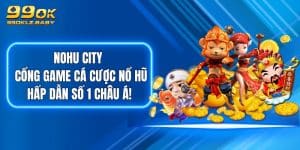 NOHU CITY - Cổng Game Cá Cược Nổ Hũ Hấp Dẫn Số 1 Châu Á!