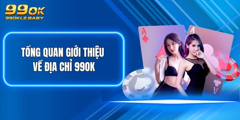 Tổng quan giới thiệu về địa chỉ 99OK